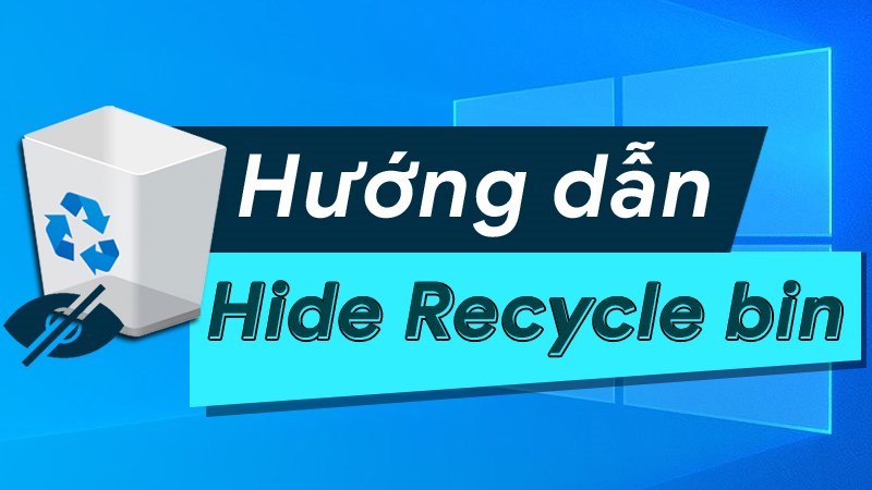 Hướng dẫn ẩn "Recycle bin" và icons trên Desktop Window10,11